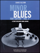 MINOR BLUES FOR GUITAR - VOL. 1 A Study in Melodic Chord Linkage
